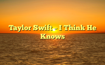 Taylor Swift – I Think He Knows