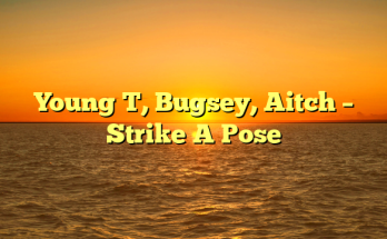 Young T, Bugsey, Aitch – Strike A Pose