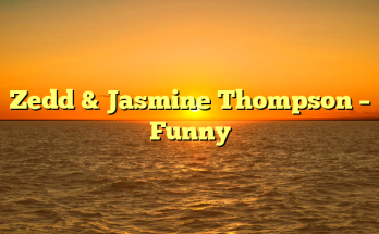 Zedd & Jasmine Thompson – Funny
